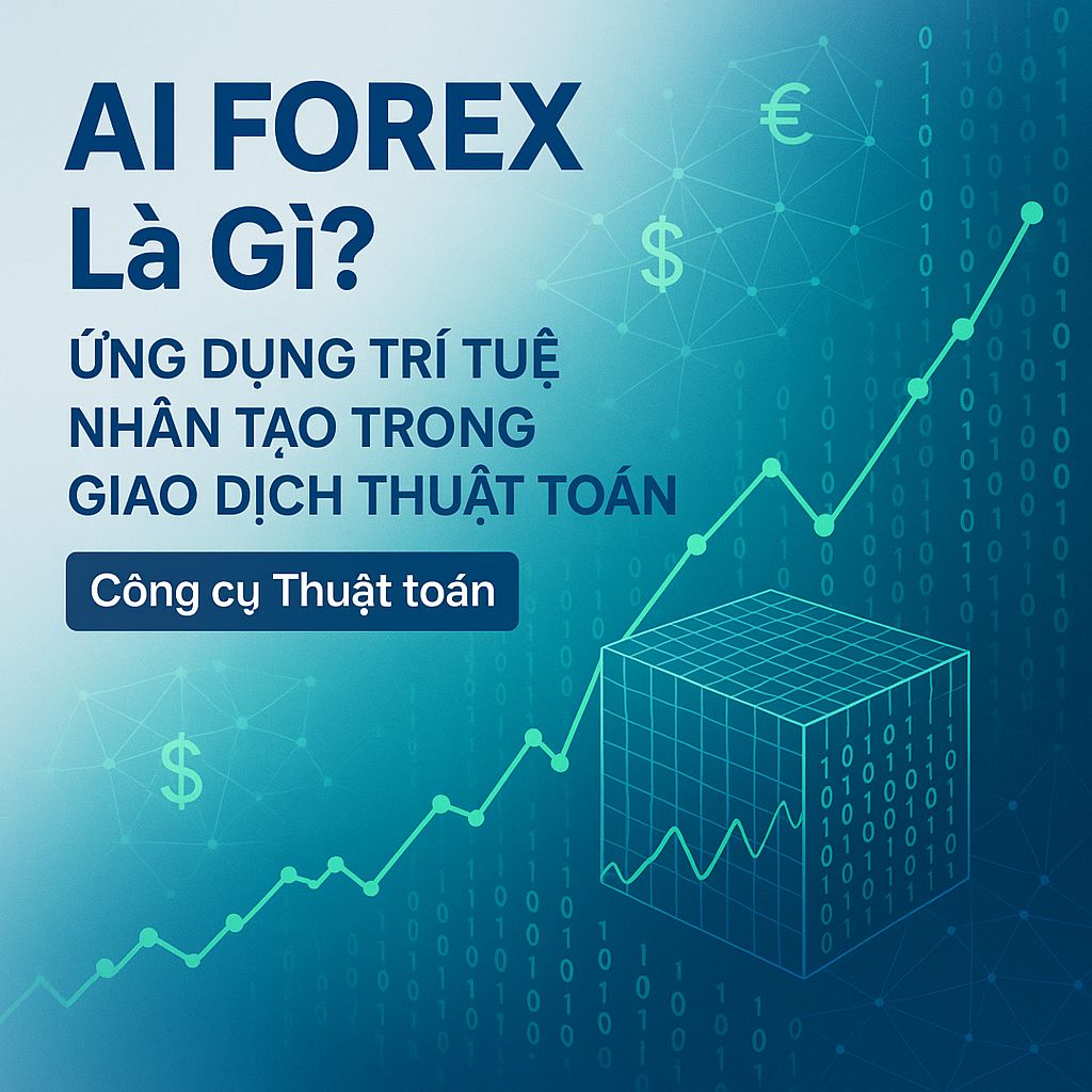 AI Forex - Trợ Thủ Đắc Lực Cho Nhà Đầu Tư Tiền Tệ Thời 4.0
