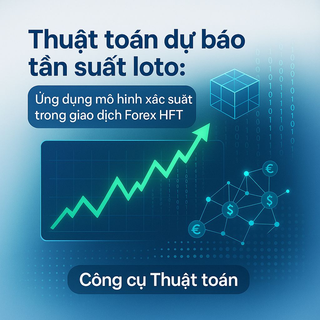 Bí Mật Thuật Toán Dự Báo Tần Suất Loto Trong Thế Giới Forex HFT