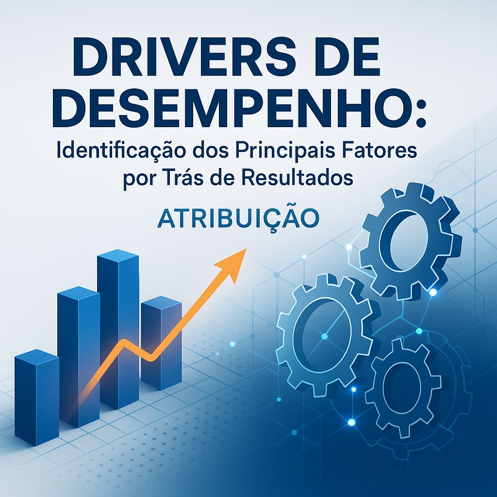 Desvendando os Drivers de Desempenho: O Que Realmente Impulsiona Seus Resultados