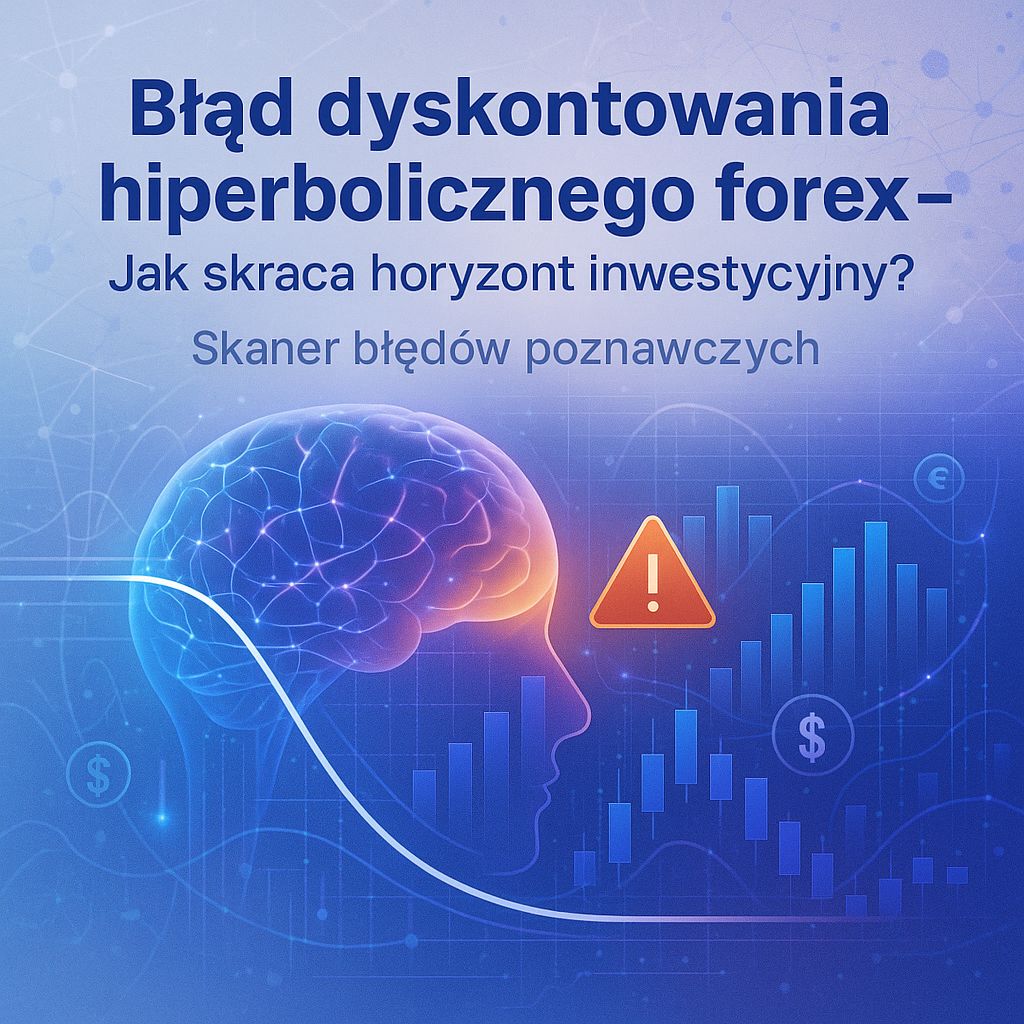 Hiperboliczne potknięcie: Jak krótkowzroczność psuje nam trading na forex?