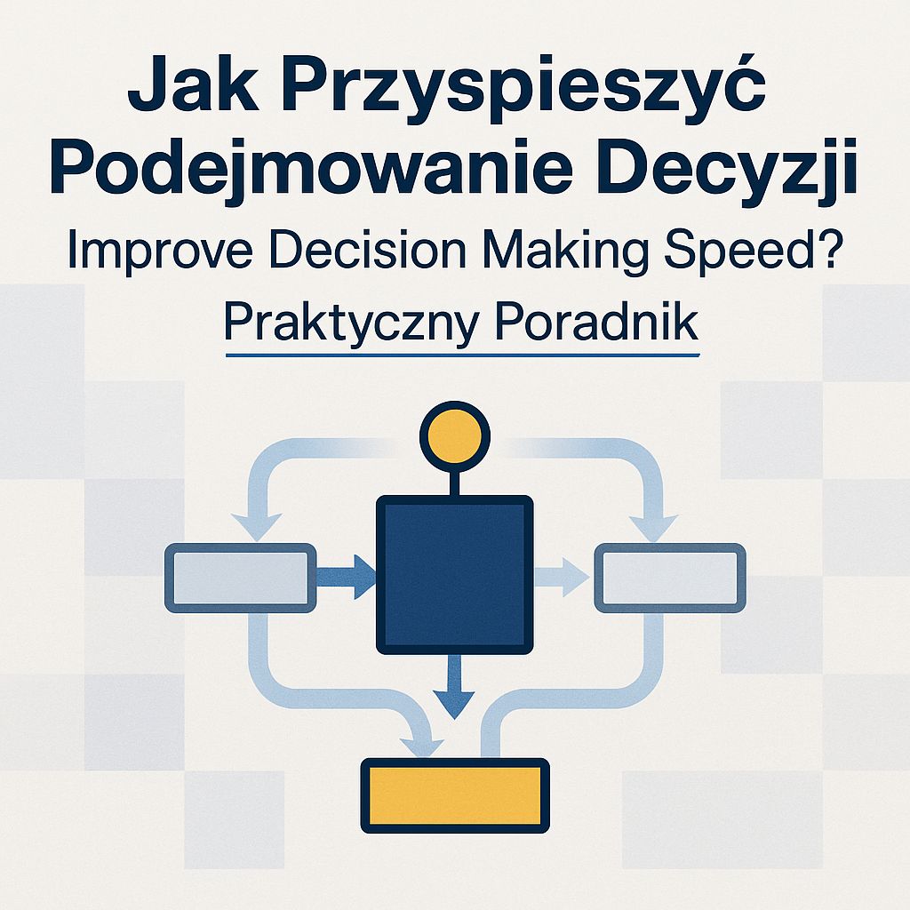 Szybsze Decyzje, Lepsze Wyniki: Jak Nie Zwolnić Tempa i Nie Stracić Jakości?