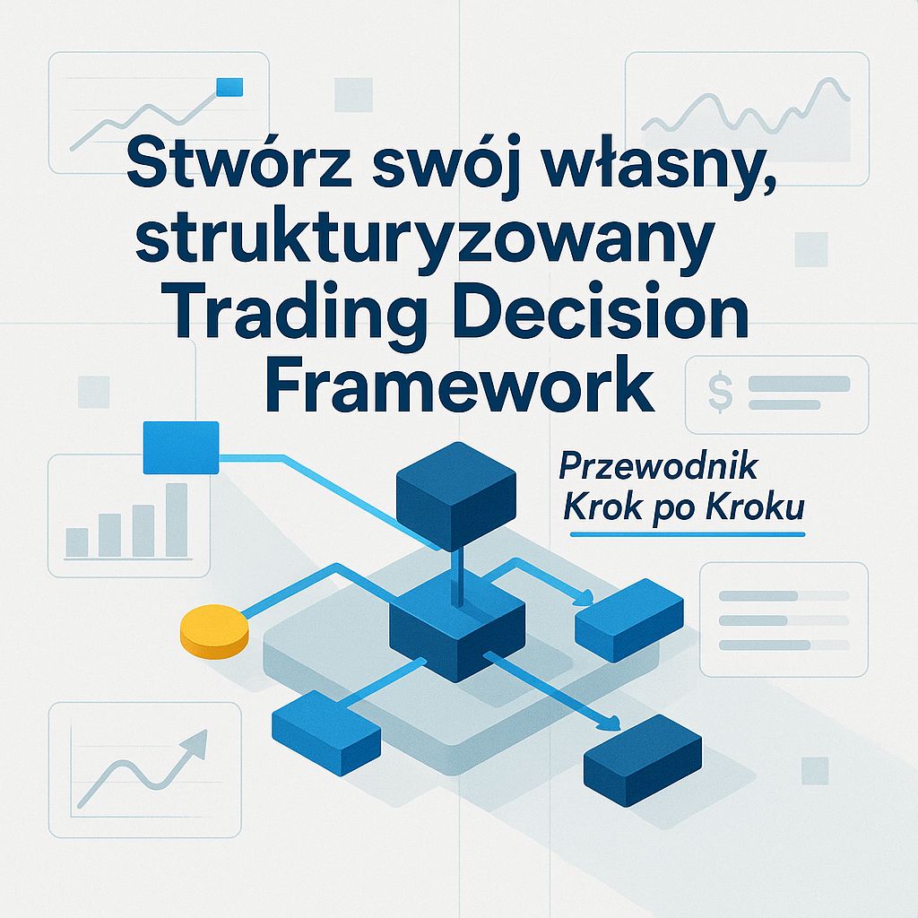Jak Zbudować Niszowy Trading Decision Framework i Przestać Działać pod Wpływem Emocji